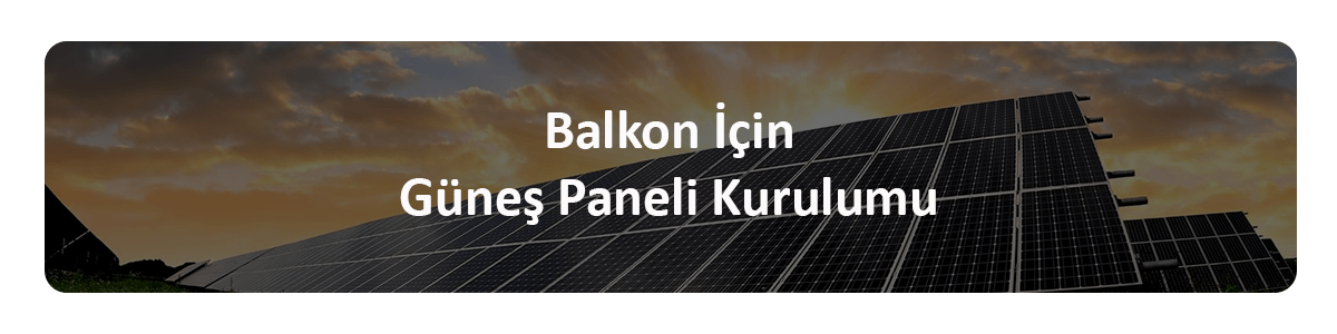 balkon güneş paneli kurulumu