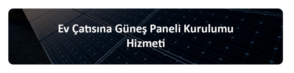 çatı güneş paneli kurulumu