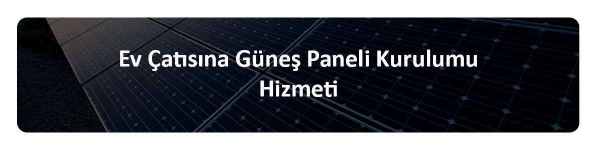 çatı güneş paneli kurulumu