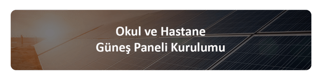 okul hastane güneş paneli kurulumu