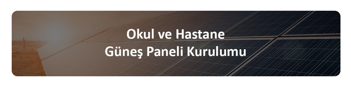 okul hastane güneş paneli kurulumu